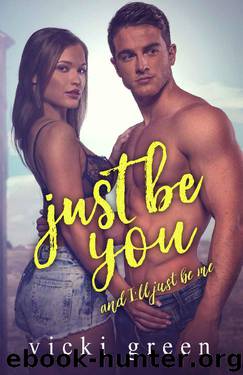 Just Be You (A Standalone Novella): And, I'll Just Be Me by Vicki Green