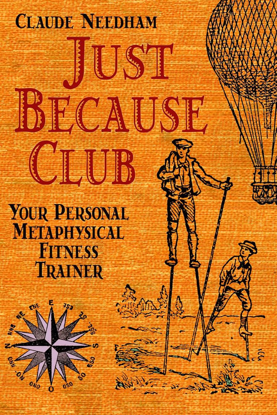 Just Because Club : Your Personal Metaphysical Fitness Trainer by Claude Needham