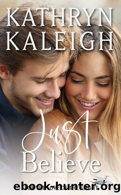 Just Believe: Sweet Contemporary Romance by Kathryn Kaleigh