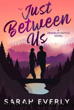 Just Between Us: A Marriage of Convenience Small Town Romance (Franklin Notch Book 3) by Sarah Everly
