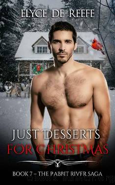 Just Desserts for Christmas: Book 7 - The Rabbit River Saga by Elyce de Reefe