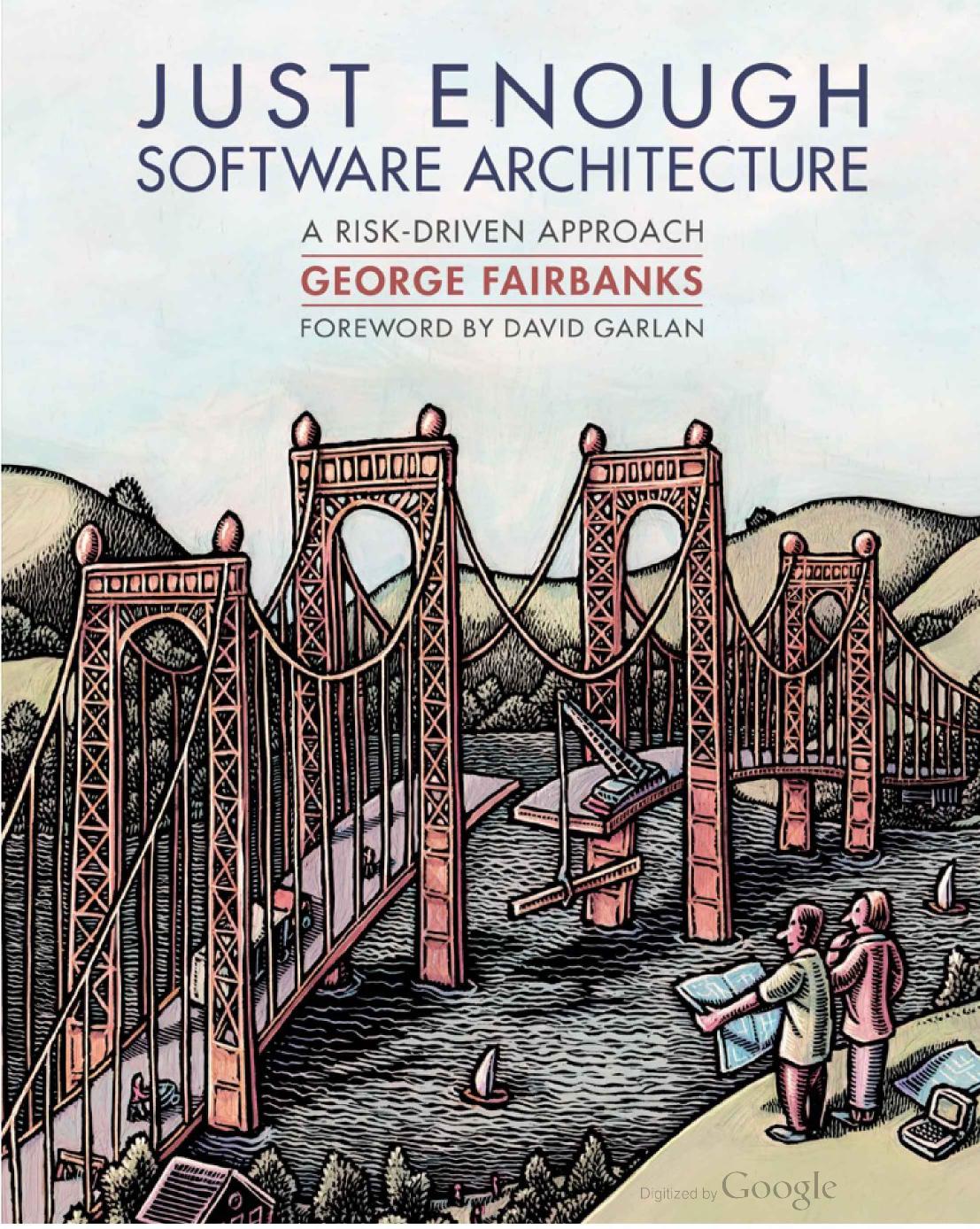 Just Enough Software Architecture: A Risk-Driven Approach by George Fairbanks