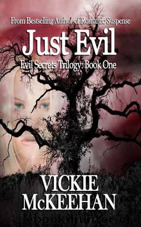 Just Evil (The Evil Secrets Trilogy Book 1) by Vickie McKeehan