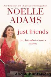 Just Friends: Two Friends-to-Lovers Stories by Noelle Adams