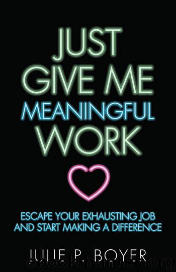 Just Give Me Meaningful Work by Julie P. Boyer
