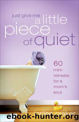 Just Give Me a Little Piece of Quiet by Lorilee Craker