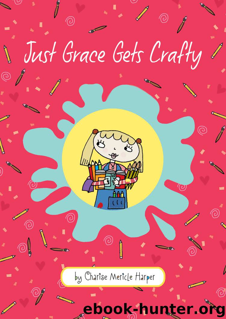 Just Grace Gets Crafty by Charise Mericle Harper
