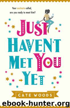 Just Haven't Met You Yet: The Bestselling Laugh-Out-Loud Comedy with an Ingenious Twist! by Cate Woods