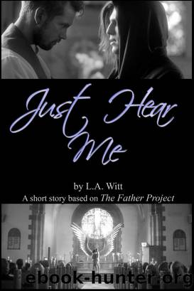 Just Hear Me (Based on the Father Project by Tooji) by L.A. Witt