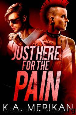 Just Here for the Pain (gay rocker BDSM romance) (The Underdogs Book 2) by K.A. Merikan