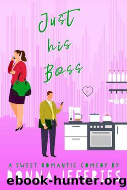 Just His Boss: A Sweet Romantic Comedy (Southern Roots Sweet RomCom Book 2) by Donna Jeffries