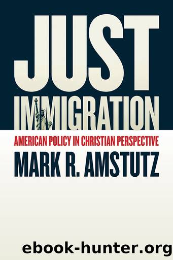 Just Immigration: American Policy in Christian Perspective by Mark R. Amstutz