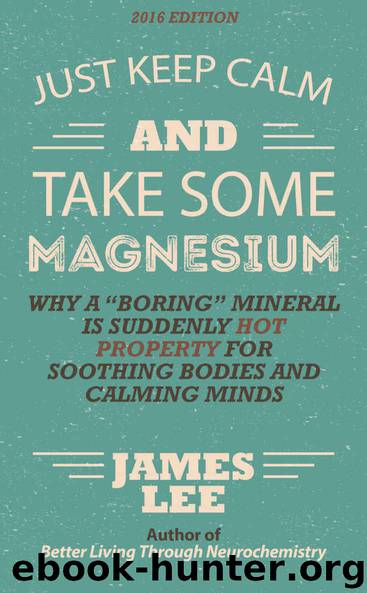 Just Keep Calm & Take Some Magnesium - Why a “boring” mineral is suddenly hot property for soothing bodies and calming minds by Lee James