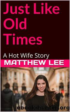Just Like Old Times - A Hot Wife Story by Matthew Lee