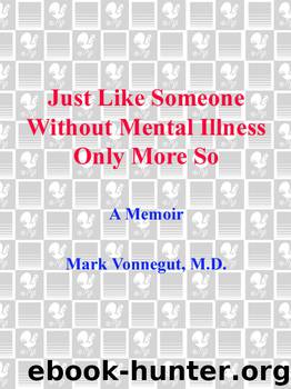 Just Like Someone Without Mental Illness Only More So by Mark Vonnegut