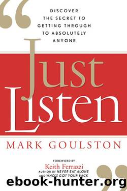 Just Listen: Discover the Secret to Getting Through to Absolutely Anyone by Mark Goulston M.D. & Keith Ferrazzi (Foreword)