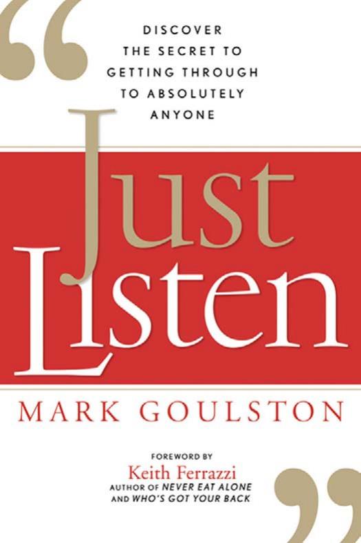 Just Listen: Discover the Secret to Getting Through to Absolutely Anyone by Mark Goulston M.D. & Keith Ferrazzi