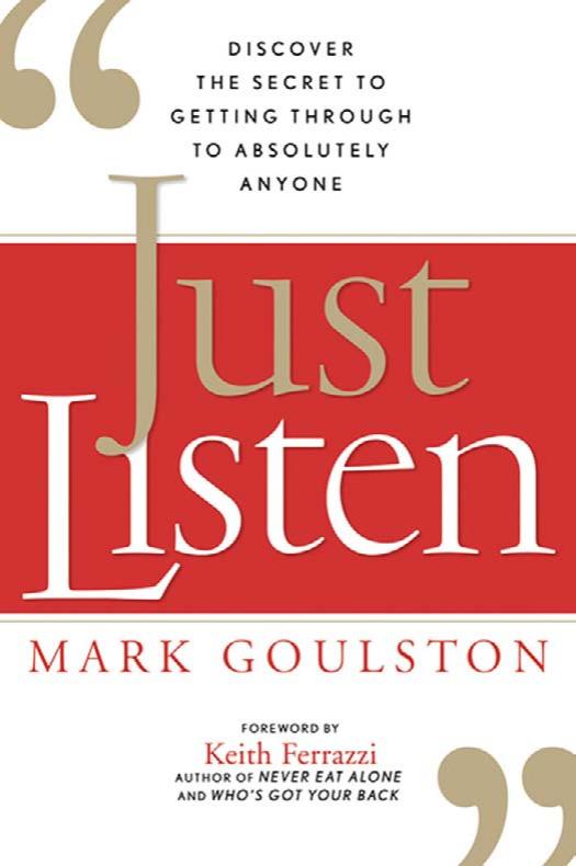 Just Listen: Discover the Secret to Getting Through to Absolutely Anyone by Mark Goulston