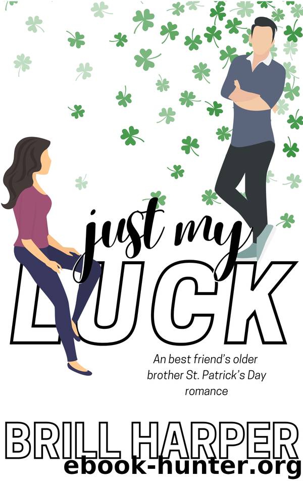 Just My Luck: A Best Friend's Older Brother St. Patrick's Day Romance (Holiday Romance) by Brill Harper