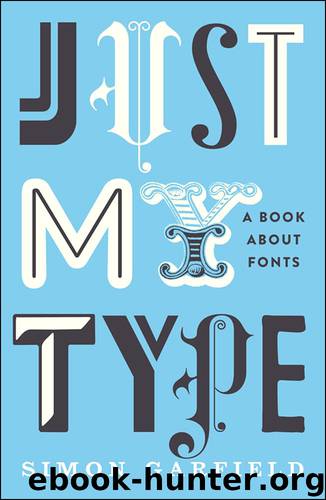 Just My Type: A Book About Fonts by Simon Garfield