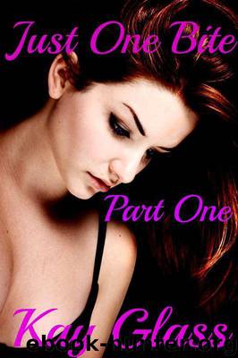 Just One Bite: Part One by Kay Glass