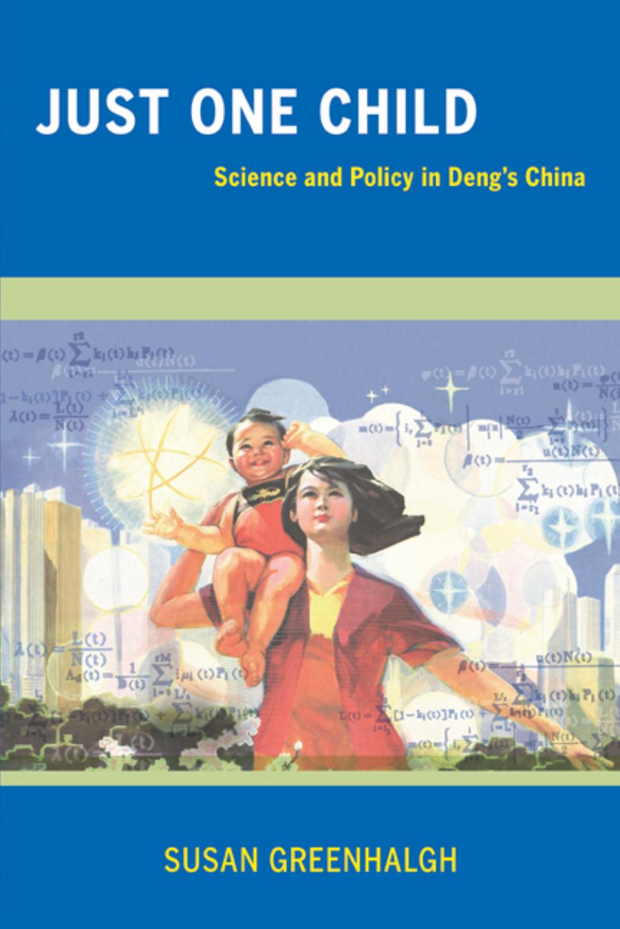 Just One Child: Science and Policy in Deng's China by Susan Greenhalgh