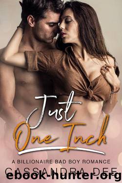 Just One Inch: A Billionaire Bad Boy Romance by Cassandra Dee