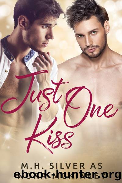 Just One Kiss by M.H. Silver & M.H. Silver