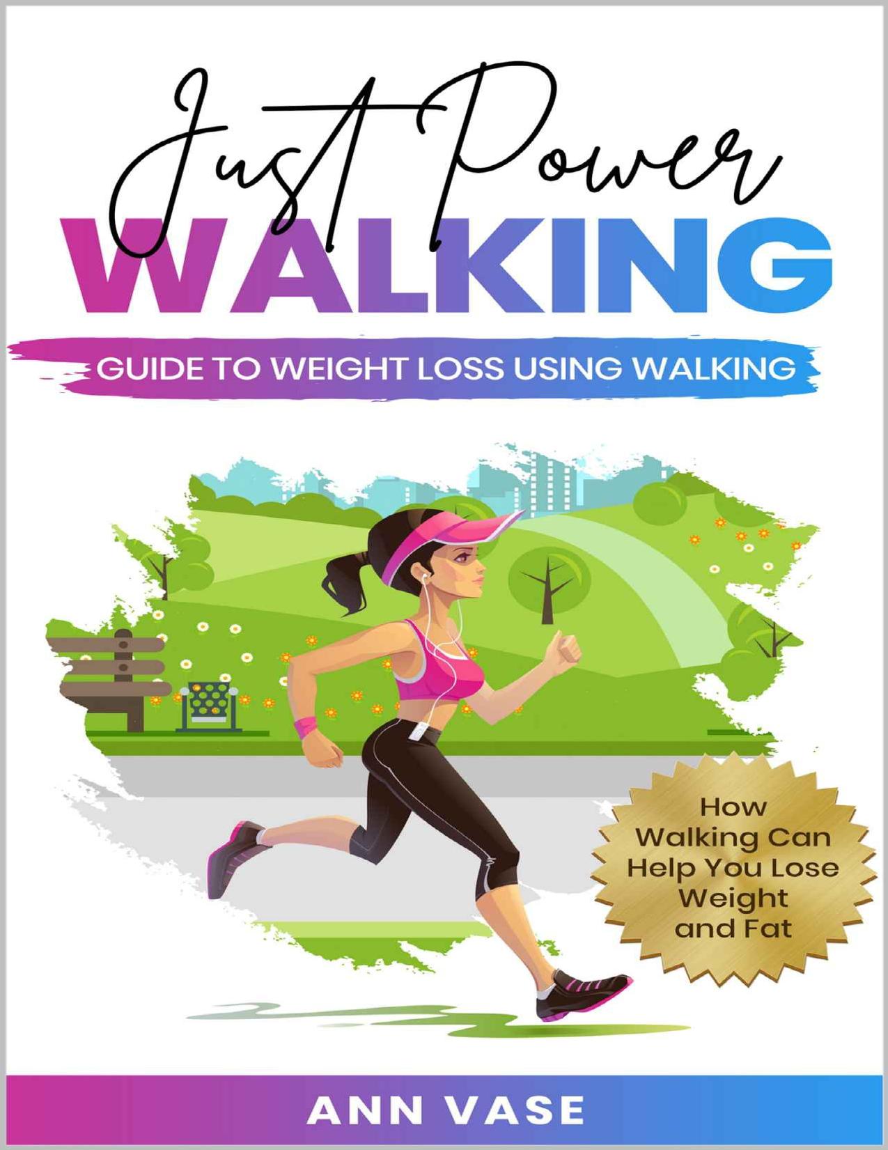 Just Power Walking: Guide To Weight Loss Using Walking by Vase Ann
