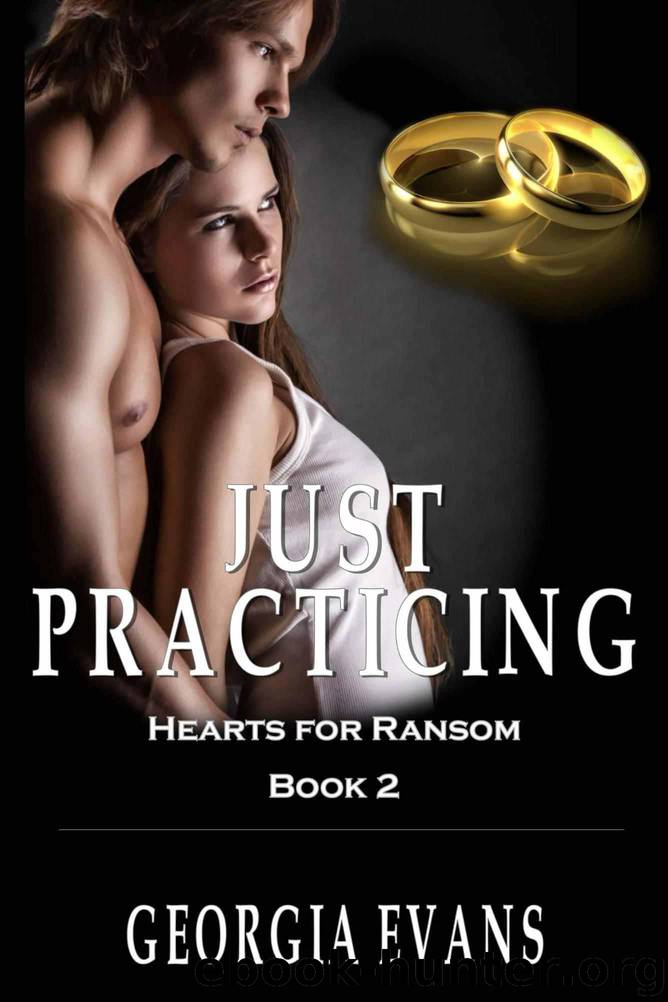 Just Practicing (Hearts for Ransom Book 2) by Evans Georgia