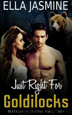 Just Right for Goldilocks: Billionaire Shifter Fairy Tale (Goldilocks and the Billionaire Bear Book 1) by Ella Jasmine