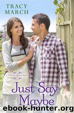 Just Say Maybe: A Thistle Bend Novel by Tracy March