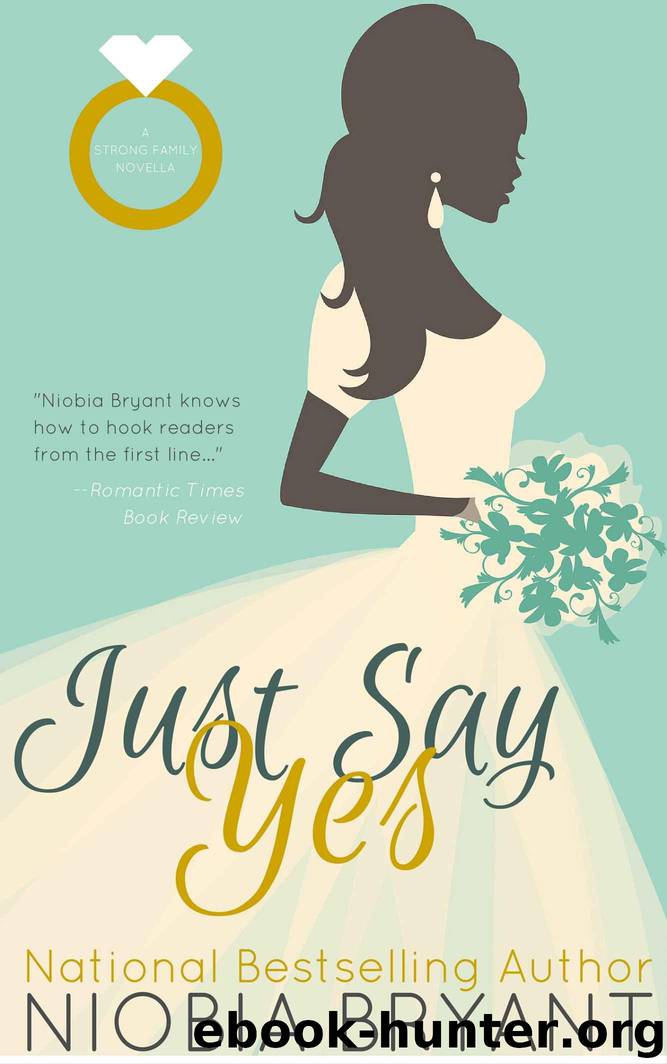 Just Say Yes: A Strong Family Novella by Niobia Bryant
