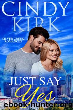 Just Say Yes: A perfect feel good summer romance (Silver Creek Book 1) by Cindy Kirk