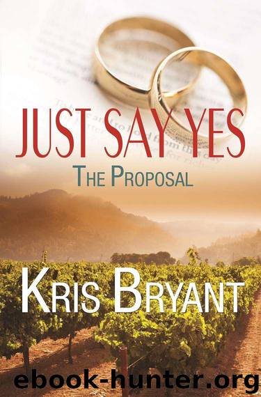 Just Say Yes: The Proposal (Wedding Novellas Book 1) by Kris Bryant