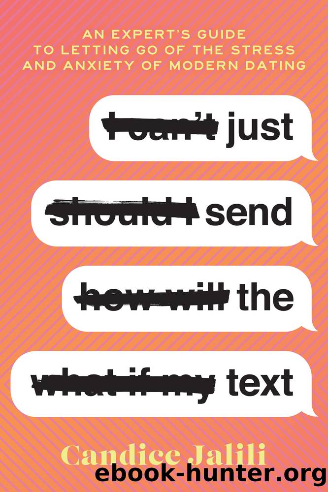 Just Send the Text: An Expert's Guide to Letting Go of the Stress and Anxiety of Modern Dating by Candice Jalili