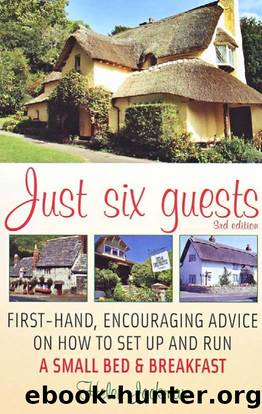 Just Six Guests : First-hand, Encouraging Advice on How to Set Up and Run a Small Bed & Breakfast by Jackman Helen