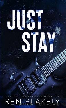Just Stay: An emotionally dark romance (The Metamorphosis Duet Book 2) by Ren Blakely