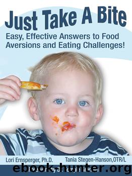 Just Take a Bite: Easy, Effective Answers to Food Aversions and Eating Challenges! by Lori Ernsperger & Tania Stegen-Hanson