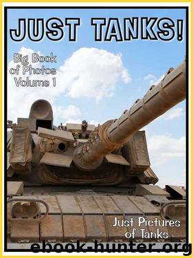 Just Tank Photos! Big Book of Military Armoured Tank Vechicle Photographs & Pictures Vol. 1 by Unknown