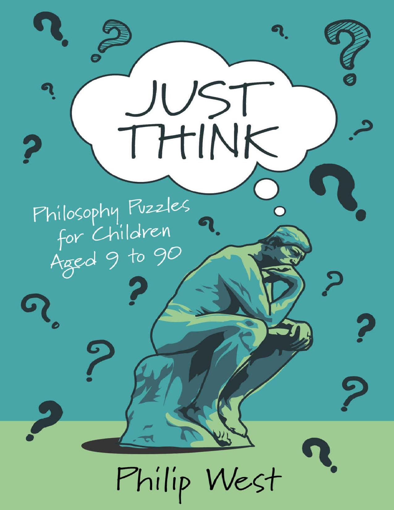 Just Think: Philosophy Puzzles for Children Aged 9 to 90 (Just Think Books) by Philip West