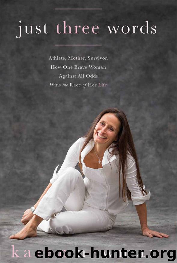 Just Three Words: Athlete, Mother, Survivor. How One Brave Women—Against All Odds—Wins the Race of Her Life by Karen Newman