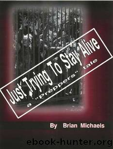 Just Trying To Stay Alive by Brian Michaels