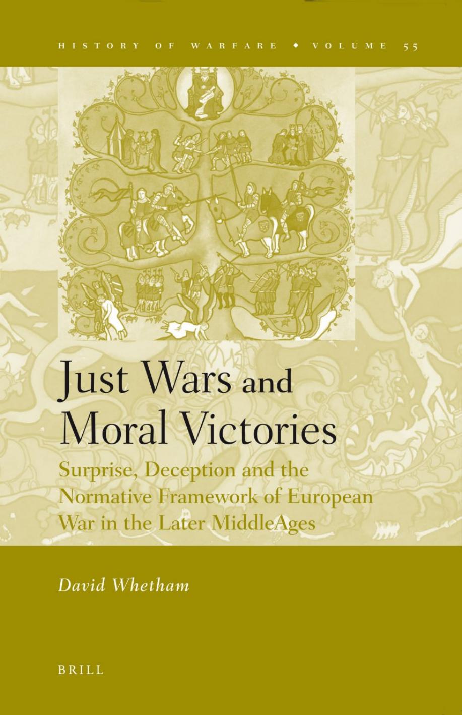 Just Wars and Moral Victories: Surprise, Deception and the Normative Framework of European War in the Later Middle Ages (History of Warfare, 55) by David Whetham