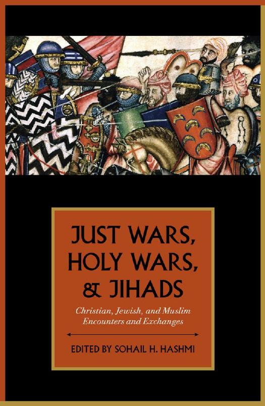 Just Wars, Holy Wars, and Jihads: Christian, Jewish, and Muslim Encounters and Exchanges by Sohail H. Hashmi