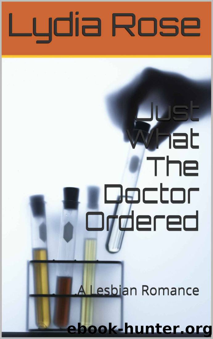 Just What the Doctor Ordered: A Lesbian Romance by Lydia Rose