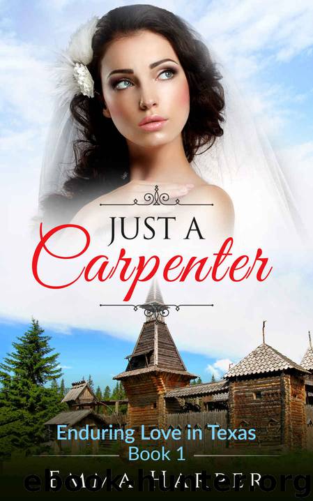 Just a Carpenter: A Sweet Western Historical Romance (Enduring Love in Texas Book 1) by Emma Harper