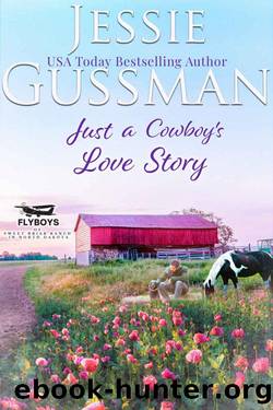 Just a Cowboy's Love Story (Sweet western Christian romance book 5) (Flyboys of Sweet Briar Ranch in North Dakota) by Jessie Gussman