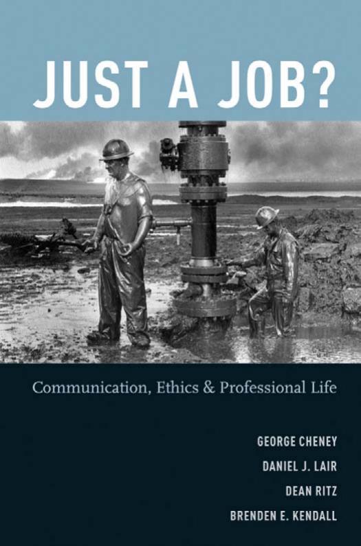 Just a Job?: Communication, Ethics, and Professional Life by George Cheney Daniel J. Lair Dean Ritz Brenden E. Kendall