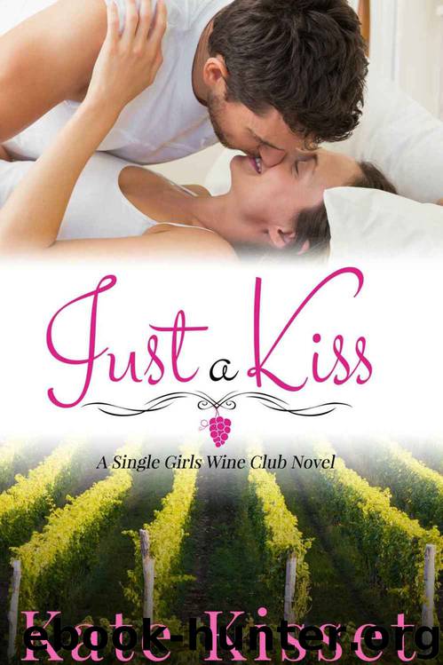 Just a Kiss: The Single Girls Wine Club (A Wine Country Romance #1) by Kate Kisset